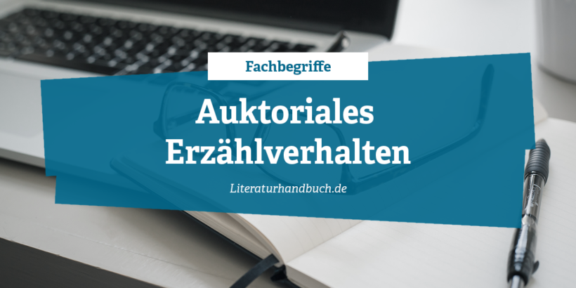 Fachbegriffe - Auktoriales Erzählverhalten