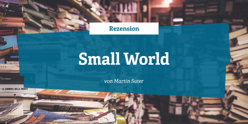 Rezension- Small World von Martin Suter