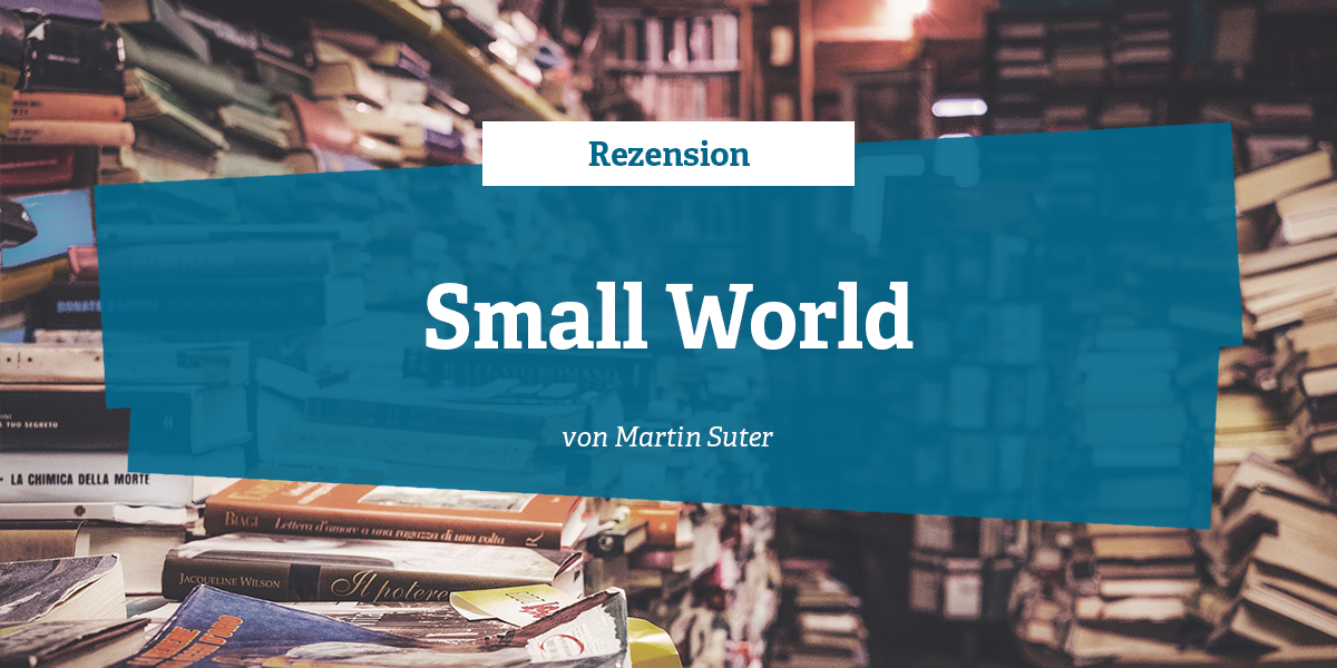 Sædvanlig forhold vejledning Rezension: Small World von Martin Suter - Literaturhandbuch.de