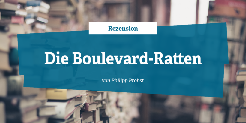 Rezension die Boulevard-Ratten von Philipp Probst