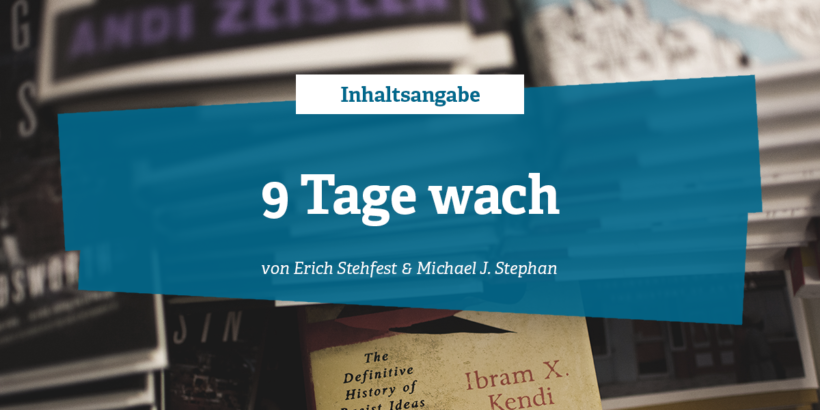 Inhaltsangabe zu 9 Tage wach von Eric Stehfest und Michael J. Stephan